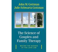 The Science of Couples and Family Therapy: Behind the Scenes at the "Love Lab"