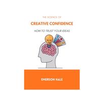 The Science of Creative Confidence: How to Trust Your Ideas