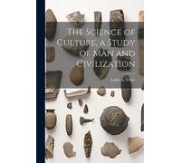 The Science of Culture, a Study of man and Civilization