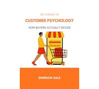 The Science of Customer Psychology: How Buyers Actually Decide