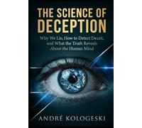 The Science of Deception: Why We Lie, How to Detect Deceit, and What the Truth Reveals About the Human Mind (Ciência Criminal Aplicada)
