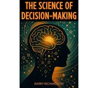 The Science of Decision-Making: Mastering Collective and Personal Decision-Making