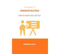 The Science of Demonstration: How to Show, Not Just Tell