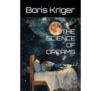 THE SCIENCE OF DREAMS: THE HIDDEN ARCHITECTURE OF THE SLEEPING MIND (Health Care and Clinical Research)