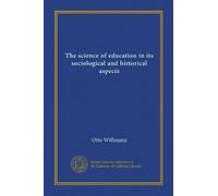 The science of education in its sociological and historical aspects (v.1)