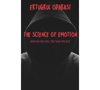 The Science of Emotion: Why Do We Feel the Way We Do?