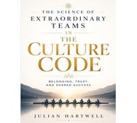 The Science of Extraordinary Teams in The Culture Code: Belonging, Trust, and Shared Success (through Daniel Coyle's Principles).