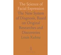 The Science of Facial Expression: The New System of Diagnosis, Based on Original Researches and Discoveries