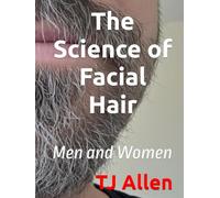 The Science of Facial Hair: Men and Women (The Science of Everything)