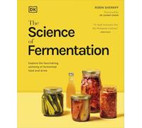 The Science of Fermentation: Explore the Fascinating Alchemy of Fermented Food and Drink (The Science of Food)
