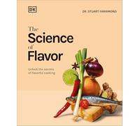 The Science of Flavor: Unlock the Secrets Behind the Art of Flavorful Cooking (The Science of Food)