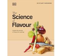 The Science of Flavour: Unlock the Secrets of Flavourful Cooking (The Science of Food)