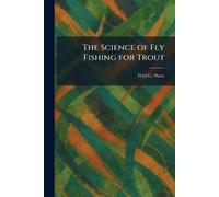 The Science of Fly Fishing for Trout