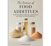 The Science of Food Additives: Understanding Chemistry, Applications, and Safety in Food Production