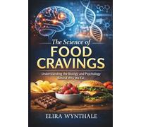 The Science of Food Cravings: Understanding the Biology and Psychology Behind Why We Eat: 21 (Health Related)