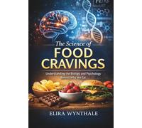 The Science of Food Cravings: Understanding the Biology and Psychology Behind Why We Eat (Health Related)