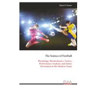 The Science of Football: Physiology, Biomechanics, Tactics, Performance Analysis, and Injury Prevention in the Modern Game