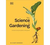 The Science of Gardening: Discover How Your Garden Really Grows (DK Science of)