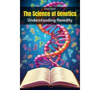 The Science of Genetics: Understanding Heredity (Knowledge Books For Kids)