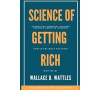 The Science of Getting Rich (1910): The Timeless Guide to Wealth, Success, and Abundance