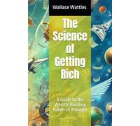 The Science of Getting Rich: A Guide to the Wealth-Building Power of Thought
