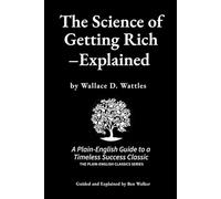 The Science of Getting Rich- Explained: A Plain-English Guide to a Timeless Success Classic (The Plain-English Classics Series)