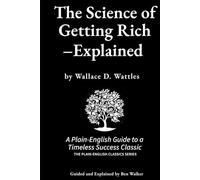 The Science of Getting Rich- Explained: A Plain-English Guide to a Timeless Success Classic (The Plain-English Classics Series)