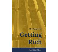 The Science of Getting Rich: How to make money and get the life you want