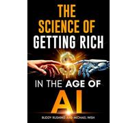 The Science of Getting Rich in the Age of AI: How Wealth Mindset Principles Turn Side Hustles Into Financial Freedom (Timeless Wealth Library: The Foundations of Prosperity Reimagined)