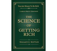 The Science of Getting Rich - Large Print: The Original Science of Getting Rich - A Timeless Guide to Financial Freedom, Wealth Mindset & Abundance - With Modern Reflections