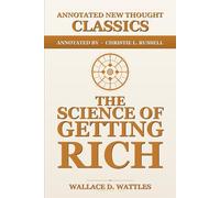 The Science of Getting Rich: The Complete Annotated Edition: With Neuroscience, CBT, NLP, and Somatic Practice (Annotated New Thought Classics)
