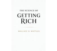 THE SCIENCE OF GETTING RICH: The secret of how to get rich