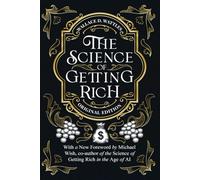 The Science of Getting Rich: Timeless Principles of Wealth, Abundance, and Creative Living Updated for the Age of AI (Timeless Wealth Library: The Foundations of Prosperity Reimagined)
