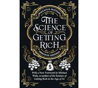 The Science of Getting Rich: Timeless Principles of Wealth, Abundance, and Creative Living Updated for the Age of AI (Timeless Wealth Library: The Foundations of Prosperity Reimagined)