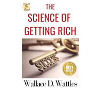 The Science of Getting Rich: Wattles Original Book, The Secret to Attracting Financial Abundance and Success