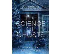 The Science of Ghosts: Searching for Spirits of the Dead