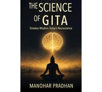 The Science of Gita: Timeless Wisdom, Today’s Neuroscience