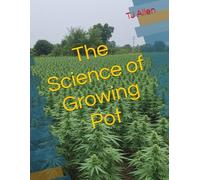 The Science of Growing Pot: 76 (The Science of Everything)