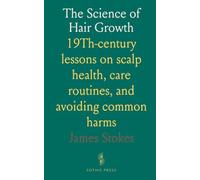 The Science of Hair Growth: 19Th-century lessons on scalp health, care routines, and avoiding common harms