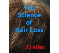 The Science of Hair Loss and Restoration: 82 (The Science of Everything)