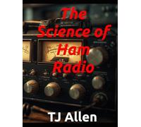 The Science of Ham Radio (The Science of Everything)
