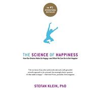 The Science of Happiness: How Our Brains Make Us Happy-and What We Can Do to Get Happier
