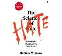 The Science of Hate: How prejudice becomes hate and what we can do to stop it