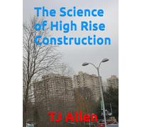 The Science of High Rise Construction (The Science of Everything)