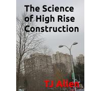 The Science of High Rise Construction (The Science of Everything)