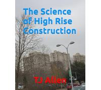 The Science of High Rise Construction (The Science of Everything)