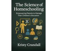 The Science of Homeschooling: Empowering Parents to Manage Their Children's Education