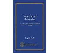 The science of illumination: an outline of the principles of artificial lighting