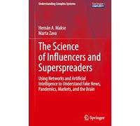 The Science of Influencers and Superspreaders: Using Networks and Artificial Intelligence to Understand Fake News, Pandemics, Markets, and the Brain (Understanding Complex Systems)