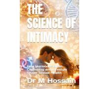 THE SCIENCE OF INTIMACY: How Hormones Brain Chemistry and Lifestyle Shape Sexual Health